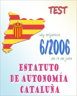 Cataluña - TEST de la Ley Orgánica 6/2006, de 19 de julio, de reforma del Estatuto de Autonomía de Cataluña  (PDF) - 30 preguntas