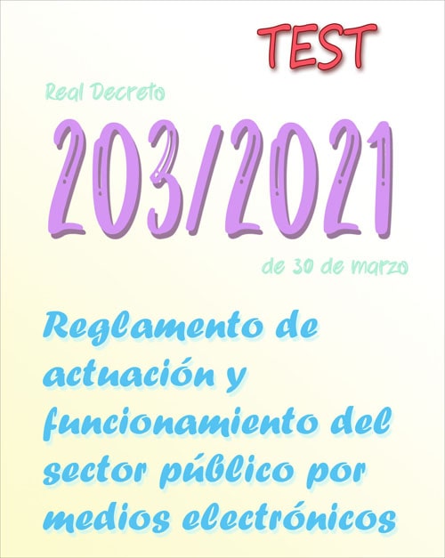test Real Decreto 203/2021, Reglamento de actuación y funcionamiento del sector público por medios electrónicos