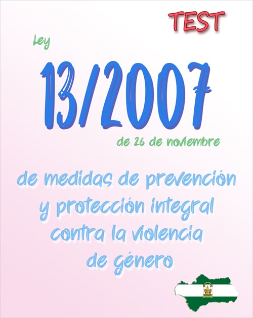 test Ley 13/2007, medidas de prevención y protección integral contra la violencia de género,Andalucia