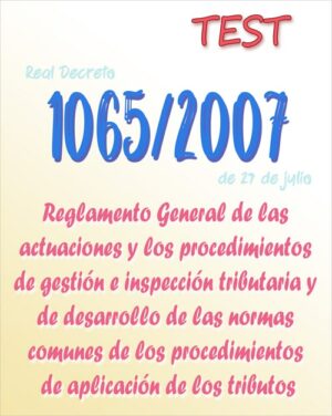 TEST del Real Decreto 1065/2007, Reglamento General de las actuaciones y los procedimientos de gestión e inspección tributaria y de desarrollo de las normas comunes de los procedimientos de aplicación de los tributos (PDF) - 120 preguntas