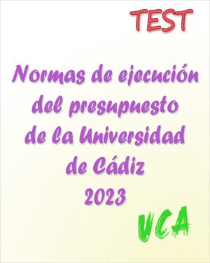 Andalucía - TEST de las Normas de ejecución del presupuesto de la Universidad de Cádiz 2023 (PDF) - 129 preguntas