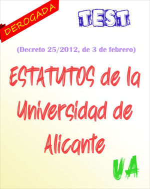 Comunidad Valenciana - TEST del Decreto 25/2012, por el que se aprueban los Estatutos de la Universidad de Alicante (PDF) - 157 preguntas