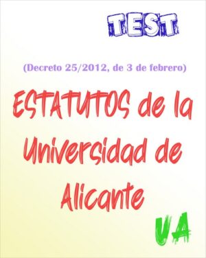 Comunidad Valenciana - TEST del Decreto 25/2012, por el que se aprueban los Estatutos de la Universidad de Alicante (PDF) - 157 preguntas