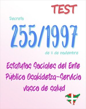 País Vasco - TEST del Decreto 255/1997, por el que se establecen los Estatutos Sociales del Ente Público Osakidetza-Servicio vasco de salud (PDF) - 65 preguntas
