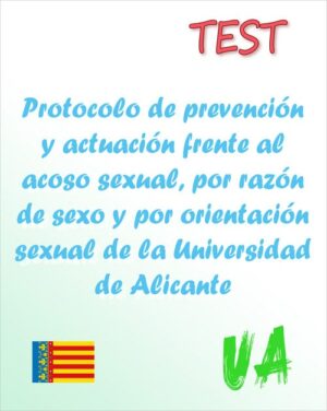 Comunidad Valenciana - TEST del Protocolo de prevención y actuación frente al acoso sexual, por razón de sexo y por orientación sexual de la Universidad de Alicante (PDF) - 47 preguntas