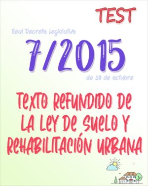 TEST del Real Decreto Legislativo 7/2015, por el que se aprueba el texto refundido de la Ley de Suelo y Rehabilitación Urbana (PDF) - 100 preguntas