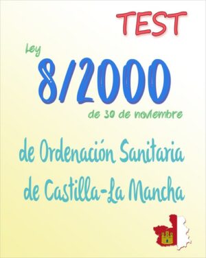 Castilla-La Mancha - TEST de la Ley 8/2000, de 30 de noviembre, de Ordenación Sanitaria de Castilla-La Mancha (PDF) - 85 preguntas