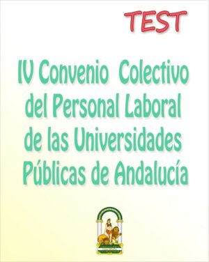 Andalucía - TEST del IV Convenio Colectivo del Personal laboral de las Universidades Públicas de Andalucía (PDF) - 140 preguntas