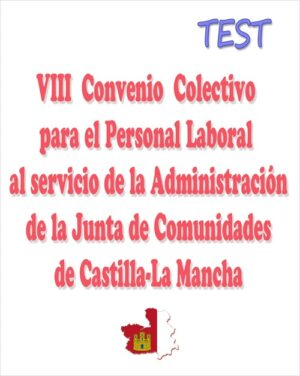 Castilla-La Mancha - TEST del VIII Convenio Colectivo para el personal laboral al servicio de la Administración de la Junta de Comunidades de Castilla-La Mancha -135 preguntas